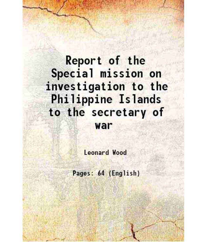     			Report of the Special mission on investigation to the Philippine Islands to the secretary of war 1921 [Hardcover]