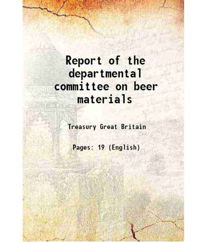    			Report of the departmental committee on beer materials 1899 [Hardcover]