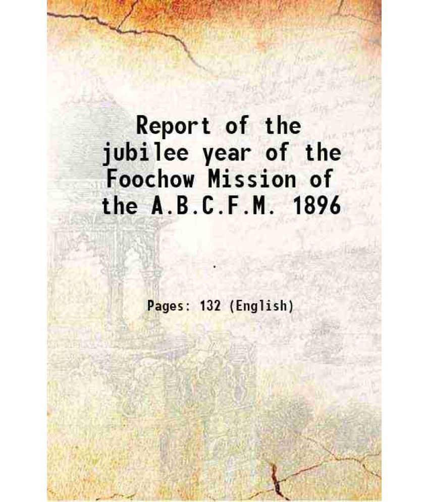     			Report of the jubilee year of the Foochow Mission of the A.B.C.F.M. 1896 1897 [Hardcover]