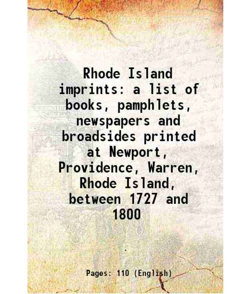     			Rhode Island imprints a list of books, pamphlets, newspapers and broadsides printed at Newport, Providence, Warren, Rhode Island, between [Hardcover]