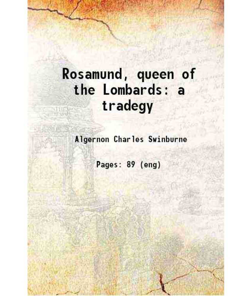     			Rosamund, queen of the Lombards: a tradegy 1899 [Hardcover]