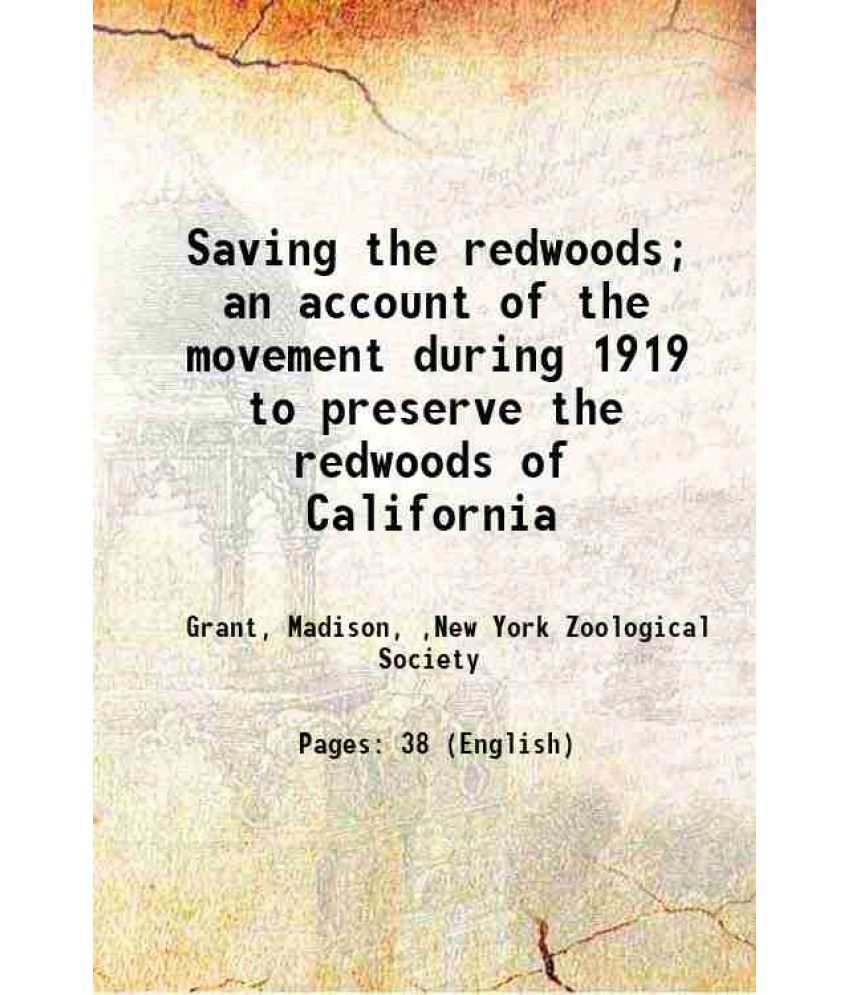     			Saving the redwoods; an account of the movement during 1919 to preserve the redwoods of California 1919 [Hardcover]