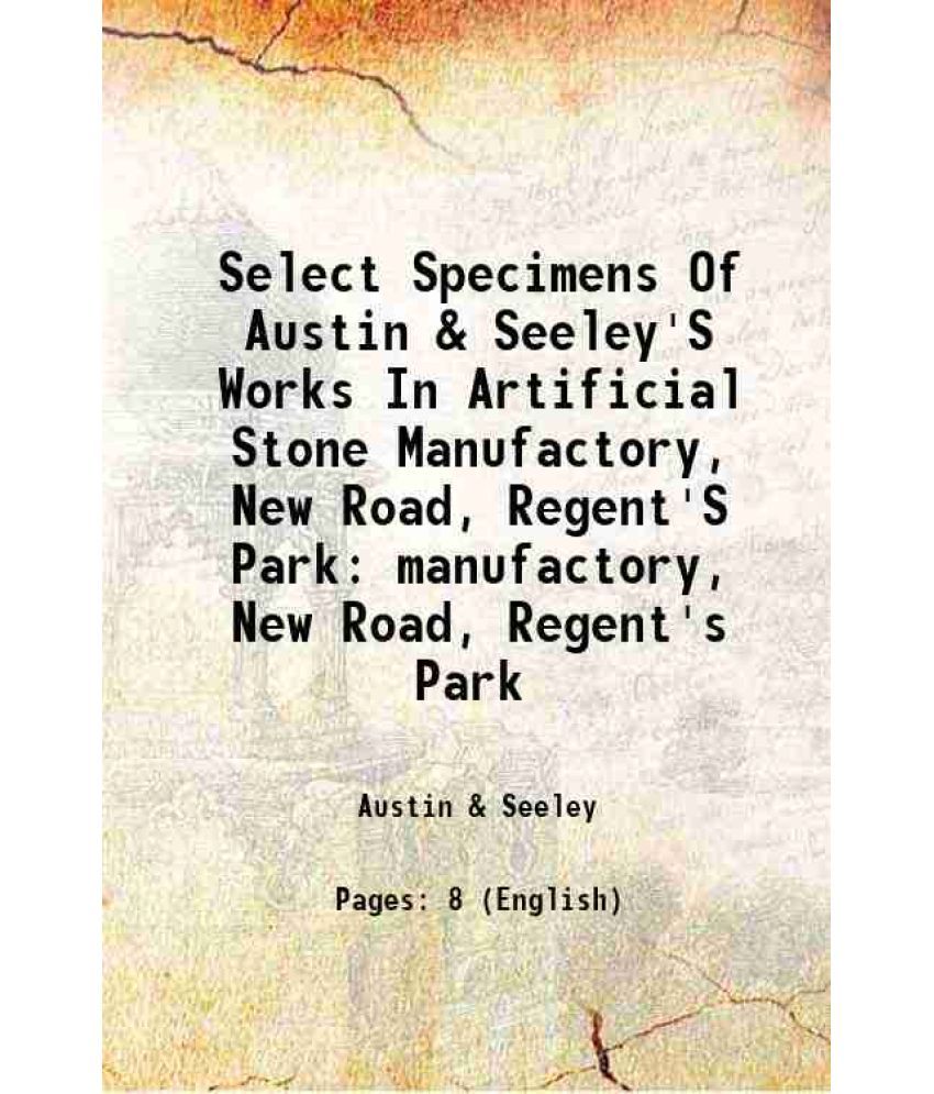     			Select Specimens Of Austin & Seeley'S Works In Artificial Stone Manufactory, New Road, Regent'S Park manufactory, New Road, Regent's Park [Hardcover]