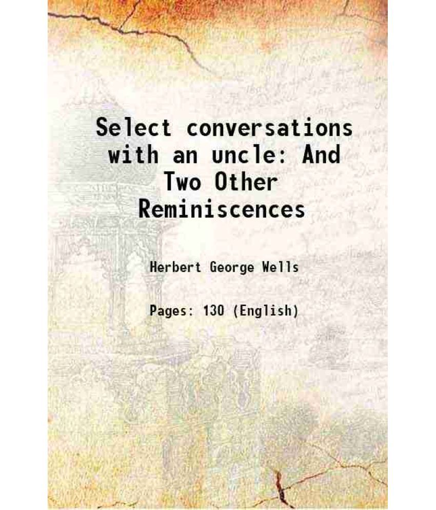     			Select conversations with an uncle And Two Other Reminiscences 1895 [Hardcover]