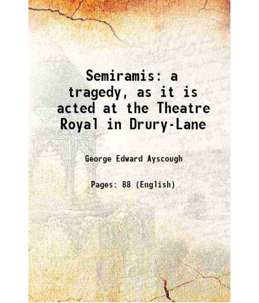     			Semiramis a tragedy, as it is acted at the Theatre Royal in Drury-Lane 1776 [Hardcover]