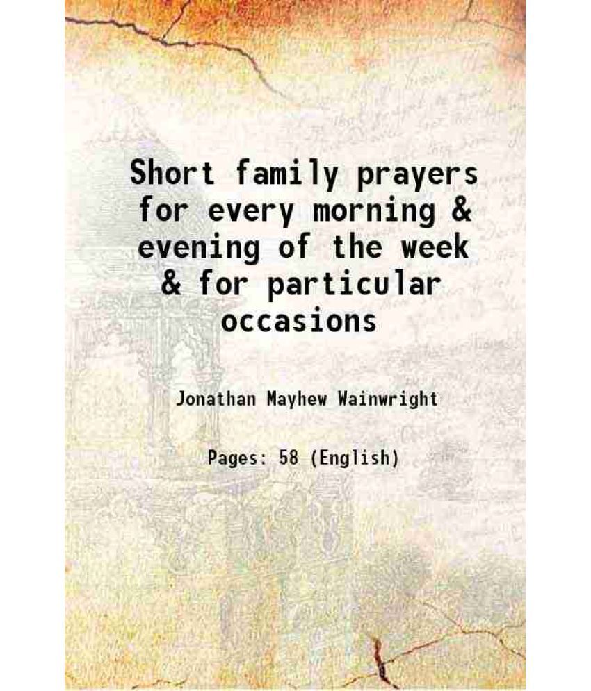     			Short family prayers for every morning & evening of the week & for particular occasions 1850 [Hardcover]