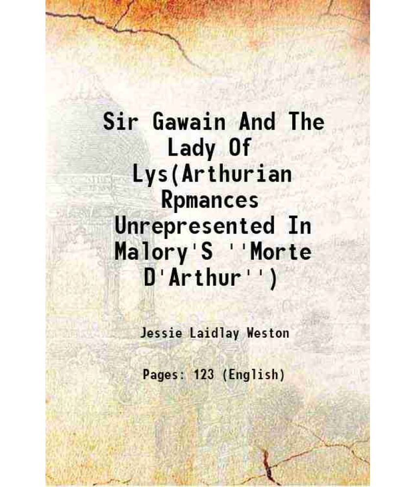     			Sir Gawain And The Lady Of Lys(Arthurian Rpmances Unrepresented In Malory'S ''Morte D'Arthur'') 1907 [Hardcover]