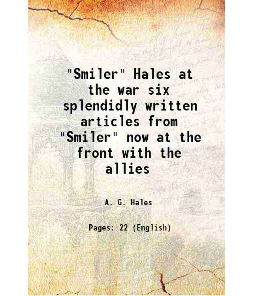     			"Smiler" Hales at the war six splendidly written articles from "Smiler" now at the front with the allies 1916 [Hardcover]