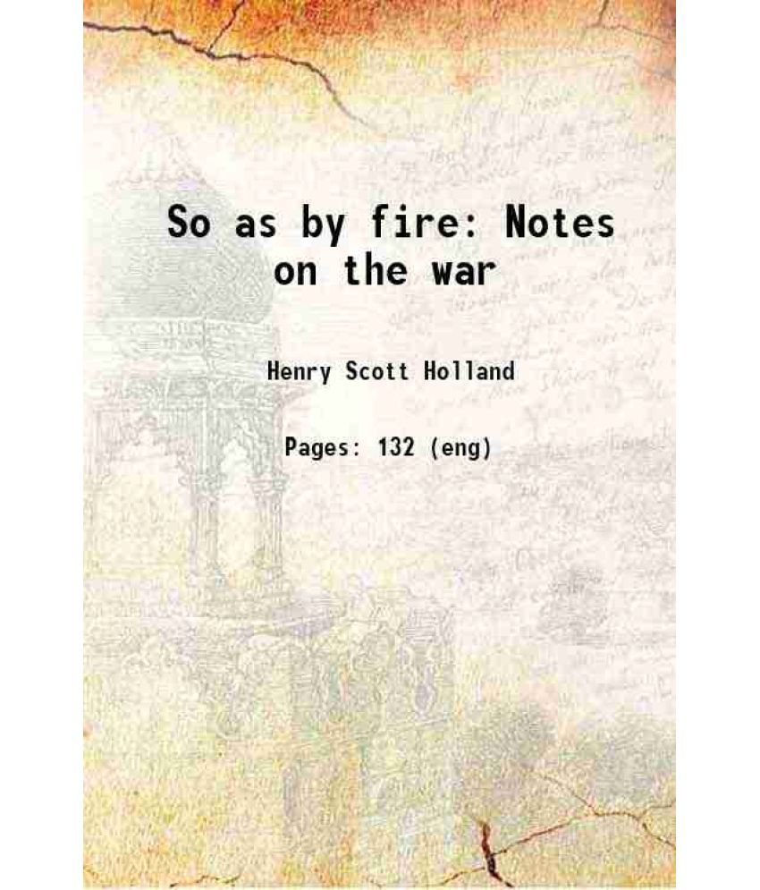     			So as by fire Notes on the war 1916 [Hardcover]