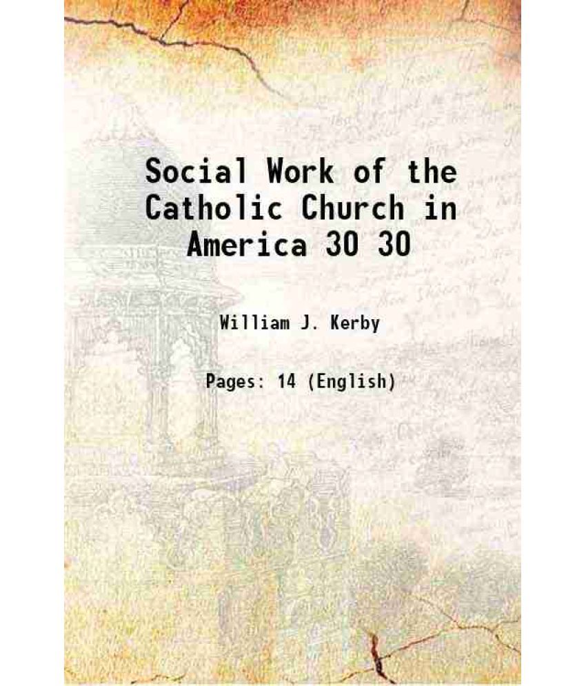     			Social Work of the Catholic Church in America Volume 30 1907 [Hardcover]