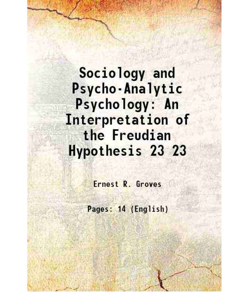     			Sociology and Psycho-Analytic Psychology An Interpretation of the Freudian Hypothesis Volume 23 1917 [Hardcover]