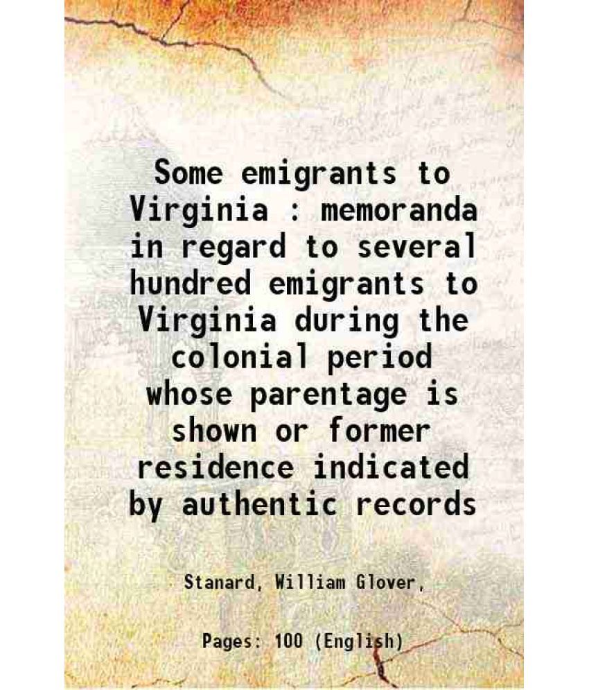     			Some emigrants to Virginia Memoranda in regard to several hundred emigrants 1911 [Hardcover]