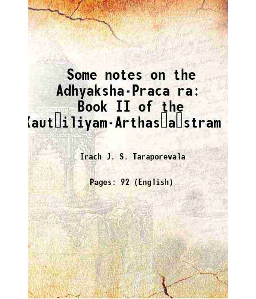     			Some notes on the Adhyaksha-Pracara Book II of the Kauṭiliyam-Arthaśāstram 1914 [Hardcover]