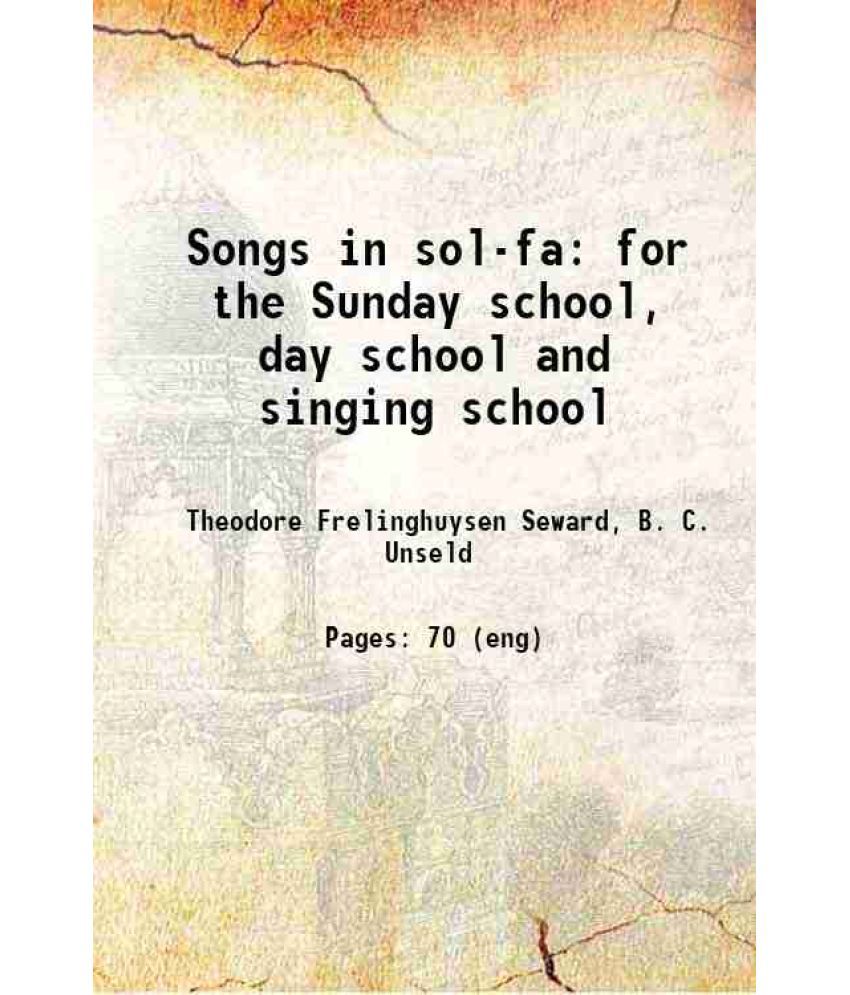     			Songs in sol-fa: for the Sunday school, day school and singing school, containing a brief course of instruction, and a graded selection of [Hardcover]