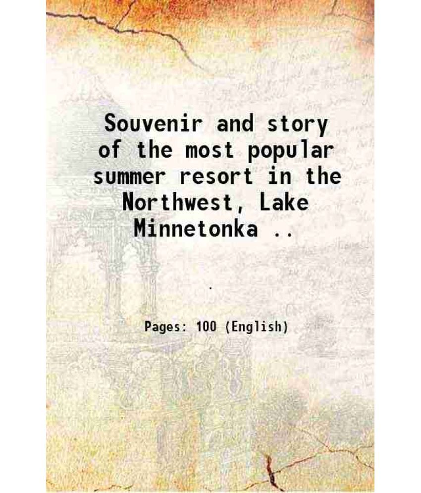     			Souvenir and story of the most popular summer resort in the Northwest, Lake Minnetonka .. 1906 [Hardcover]