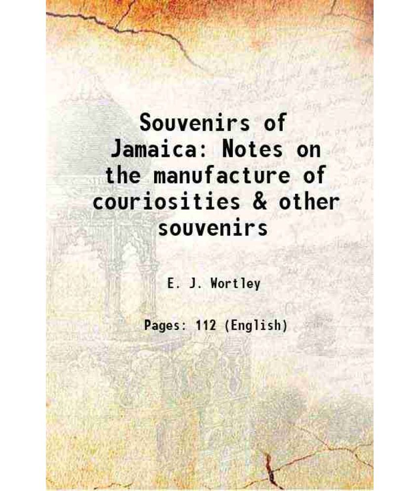     			Souvenirs of Jamaica Notes on the manufacture of couriosities & other souvenirs 1906 [Hardcover]