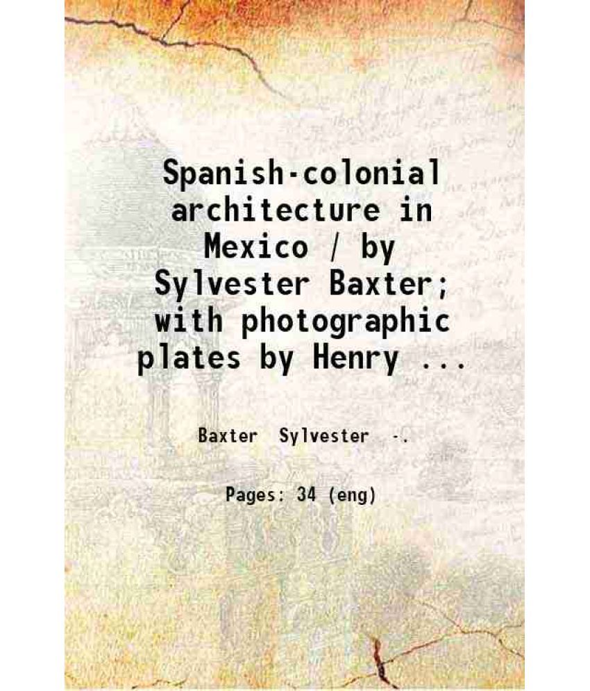     			Spanish-colonial architecture in Mexico Volume 3 1901 [Hardcover]