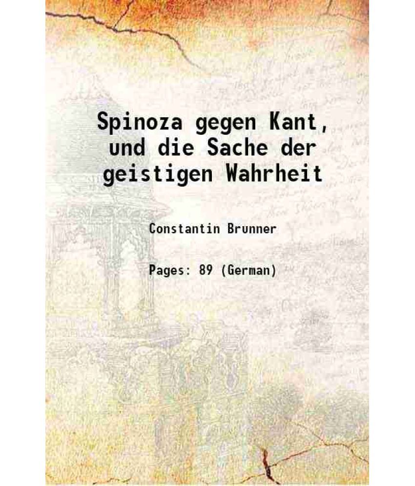     			Spinoza gegen Kant, und die Sache der geistigen Wahrheit 1910 [Hardcover]