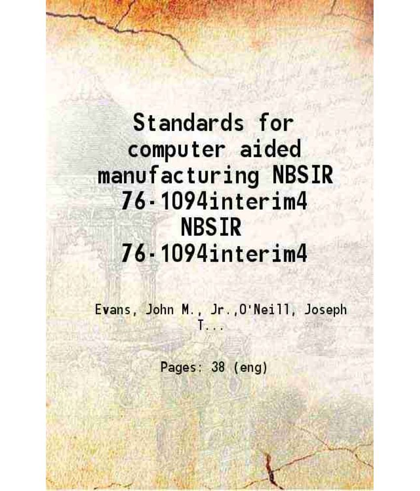     			Standards for computer aided manufacturing Volume NBSIR 76-1094interim4 [Hardcover]