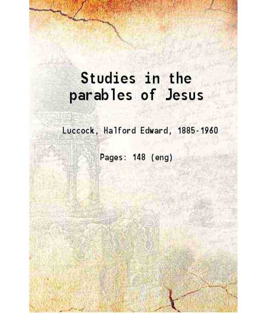     			Studies in the parables of Jesus 1917 [Hardcover]