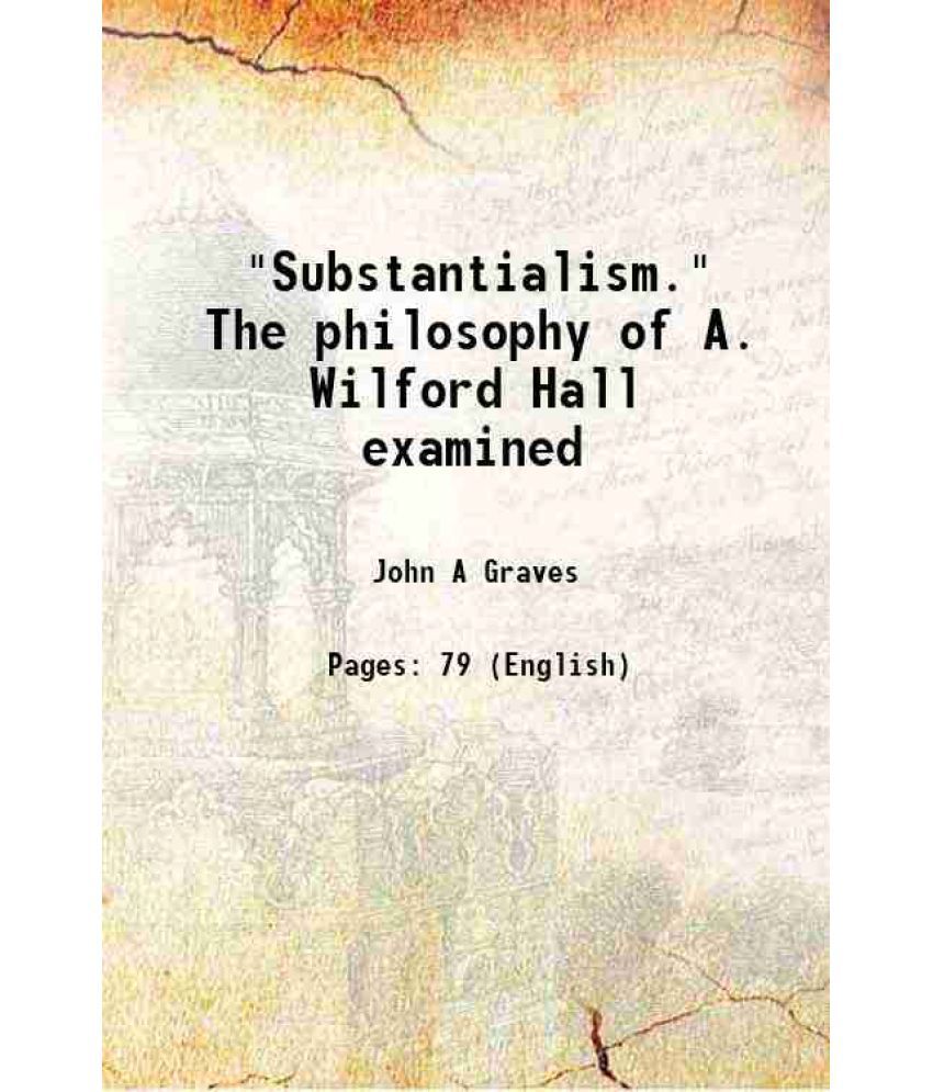     			"Substantialism." The philosophy of A. Wilford Hall examined 1891 [Hardcover]