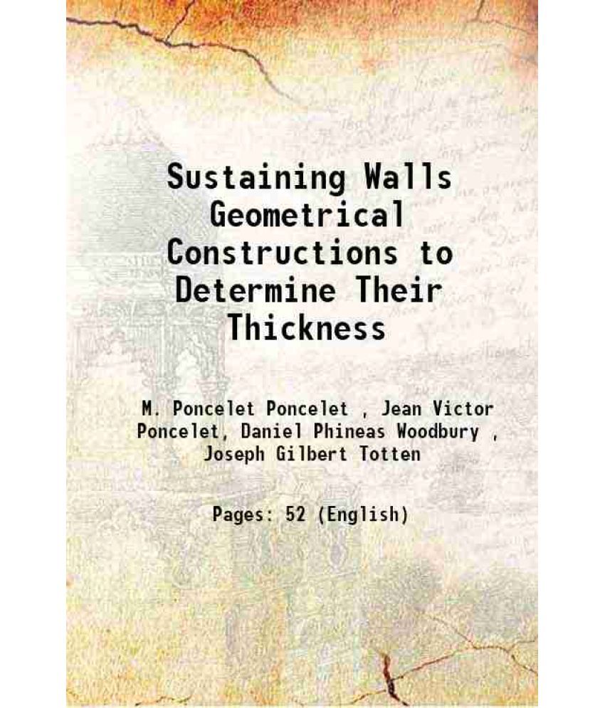     			Sustaining Walls Geometrical Constructions to Determine Their Thickness 1854 [Hardcover]