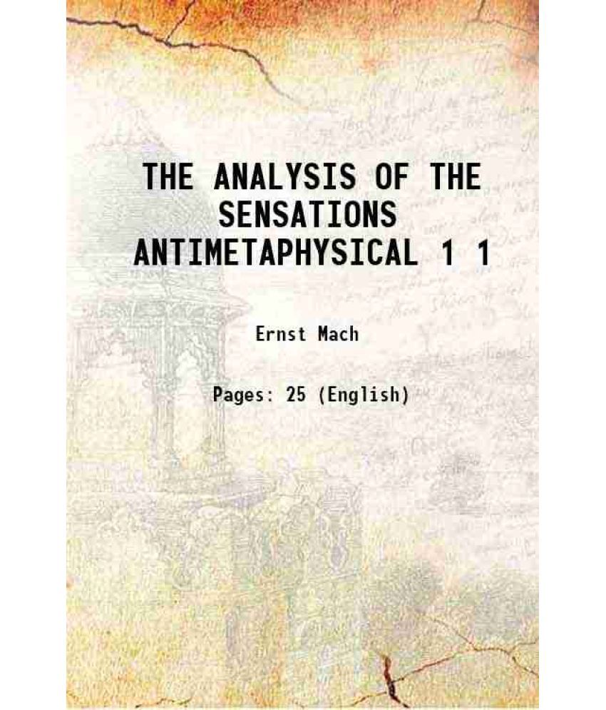     			THE ANALYSIS OF THE SENSATIONS ANTIMETAPHYSICAL Volume 1 1890 [Hardcover]