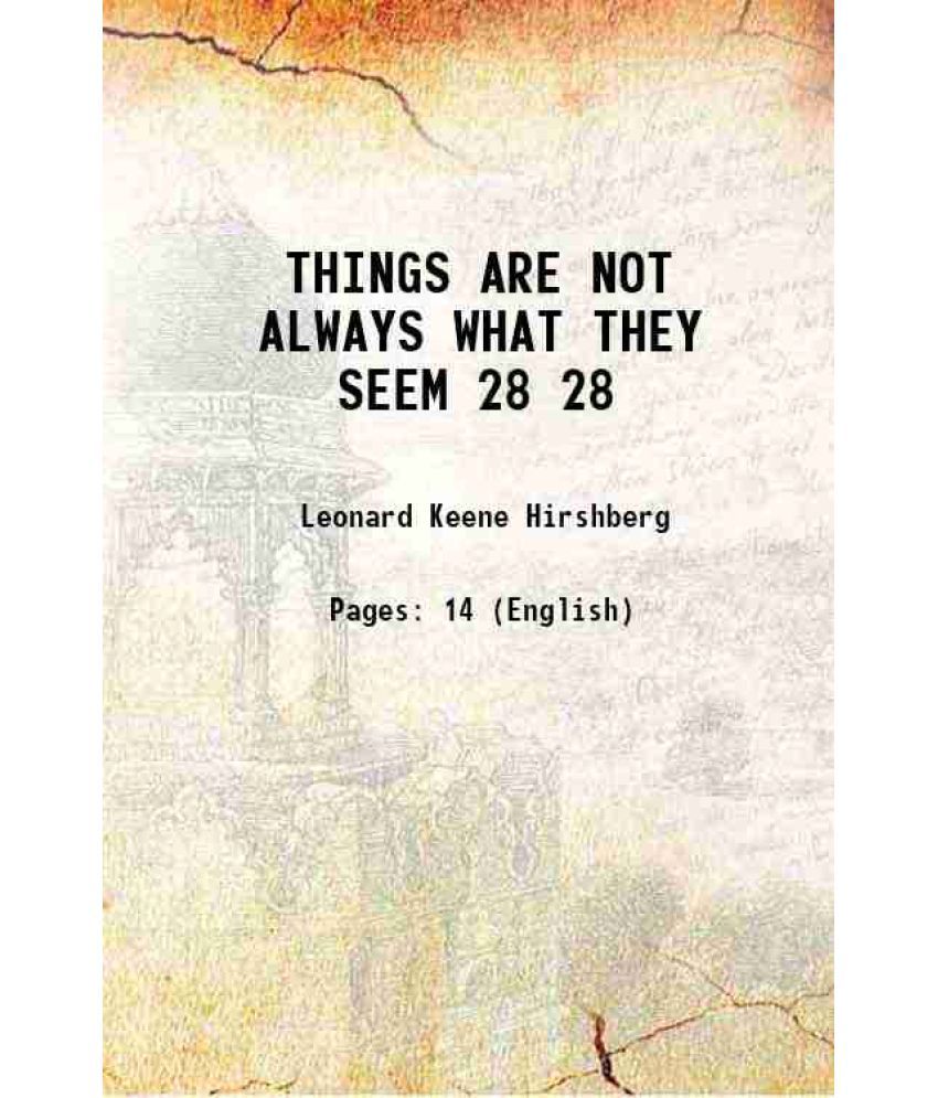     			THINGS ARE NOT ALWAYS WHAT THEY SEEM Volume 28 1918 [Hardcover]