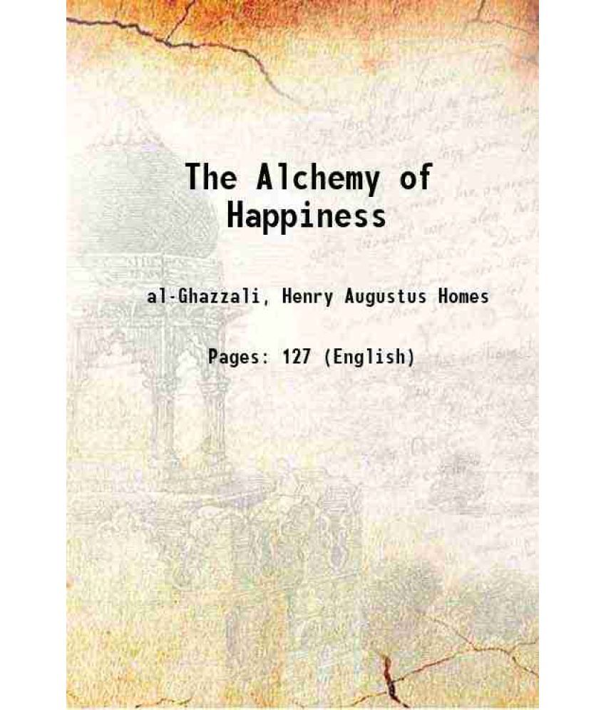     			The Alchemy of Happiness 1873 [Hardcover]