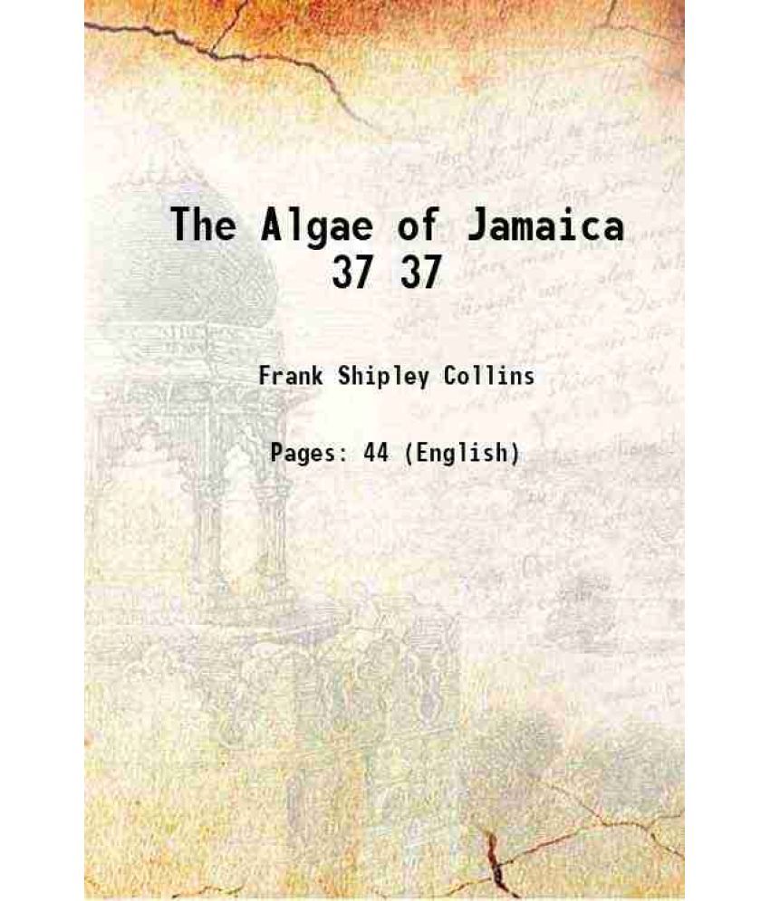     			The Algae of Jamaica Volume 37 1901 [Hardcover]