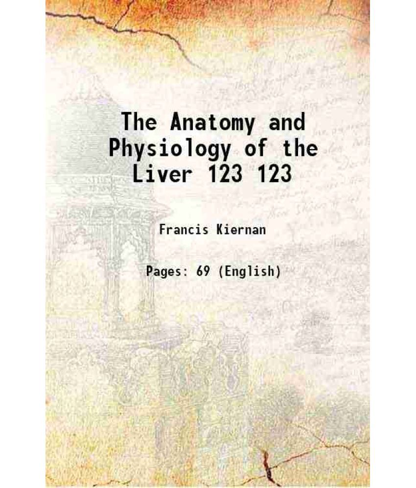     			The Anatomy and Physiology of the Liver Volume 123 1833 [Hardcover]