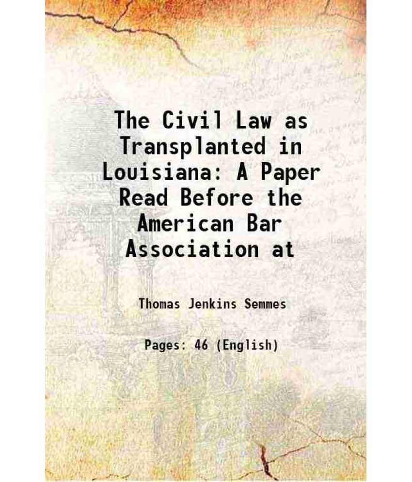     			The Civil Law as Transplanted in Louisiana A Paper Read Before the American Bar Association at 1883 [Hardcover]