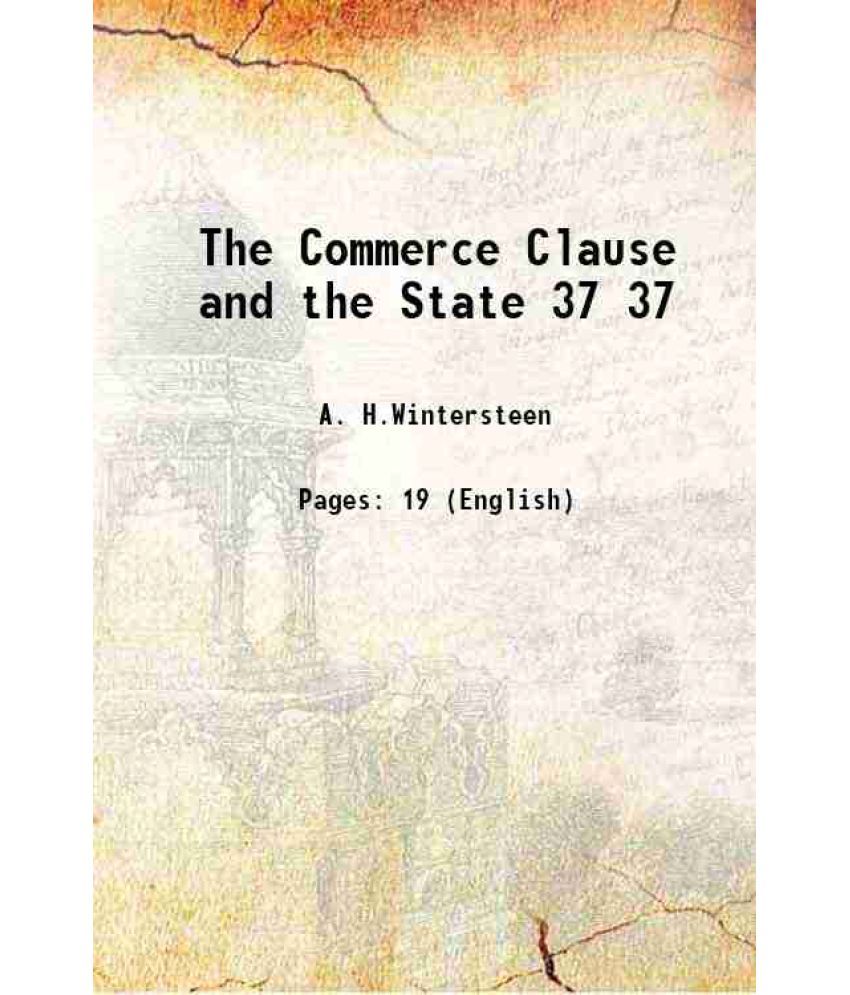     			The Commerce Clause and the State Volume 37 1889 [Hardcover]