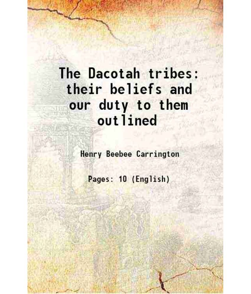     			The Dacotah tribes their beliefs and our duty to them outlined 1881 [Hardcover]