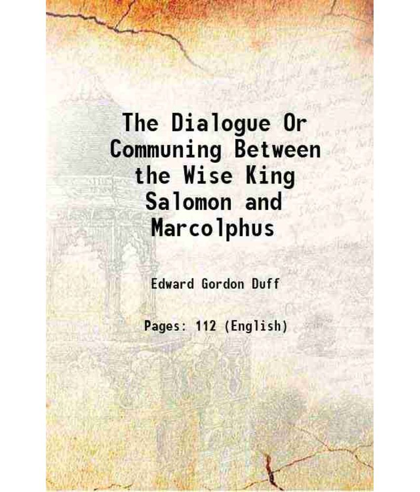     			The Dialogue Or Communing Between the Wise King Salomon and Marcolphus 1892 [Hardcover]