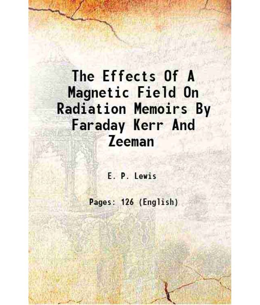     			The Effects Of A Magnetic Field On Radiation Memoirs By Faraday Kerr And Zeeman 1900 [Hardcover]