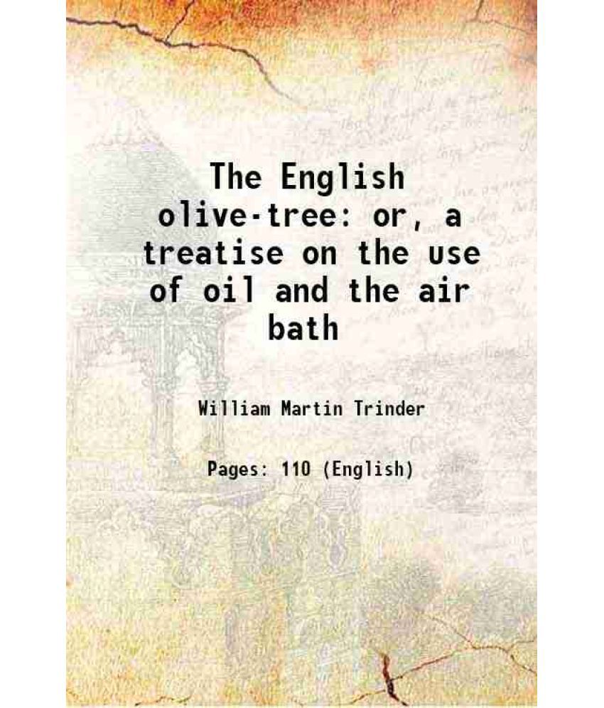     			The English olive-tree or, a treatise on the use of oil and the air bath 1802 [Hardcover]