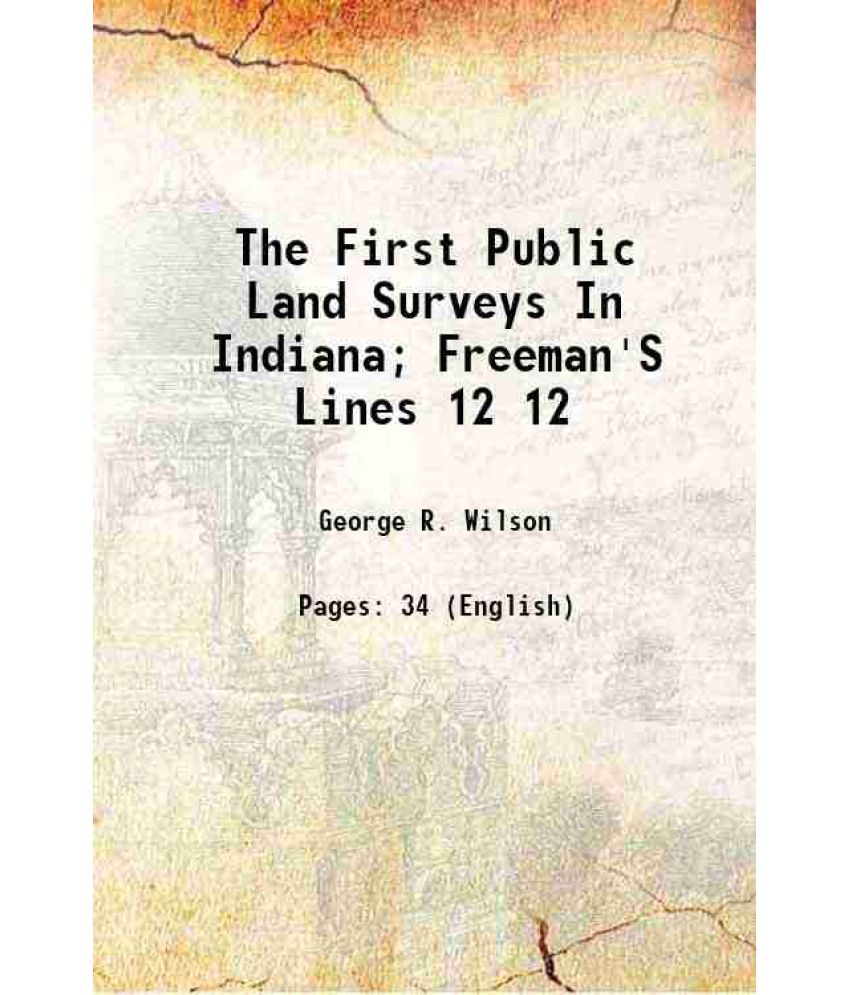     			The First Public Land Surveys In Indiana; Freeman'S Lines Volume 12 1916 [Hardcover]