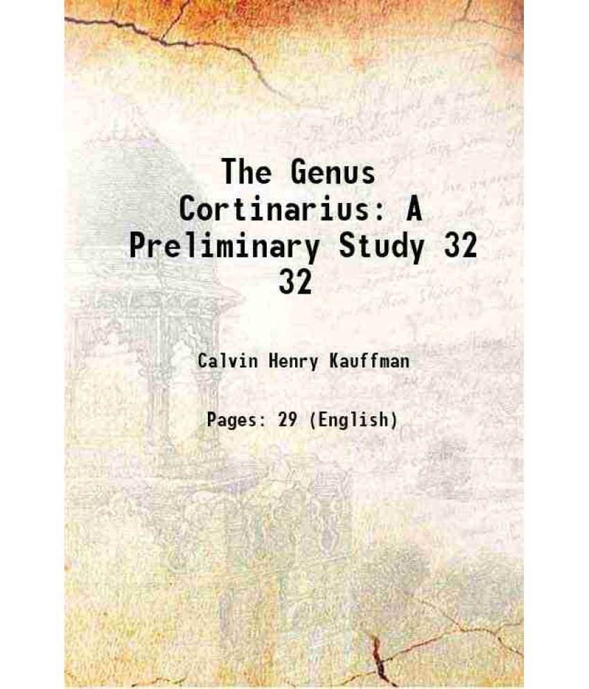     			The Genus Cortinarius A Preliminary Study Volume 32 1905 [Hardcover]