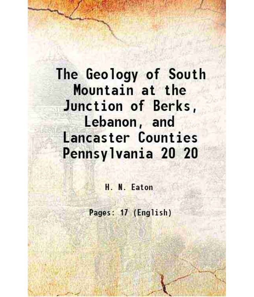     			The Geology of South Mountain at the Junction of Berks, Lebanon, and Lancaster Counties Pennsylvania Volume 20 1912 [Hardcover]