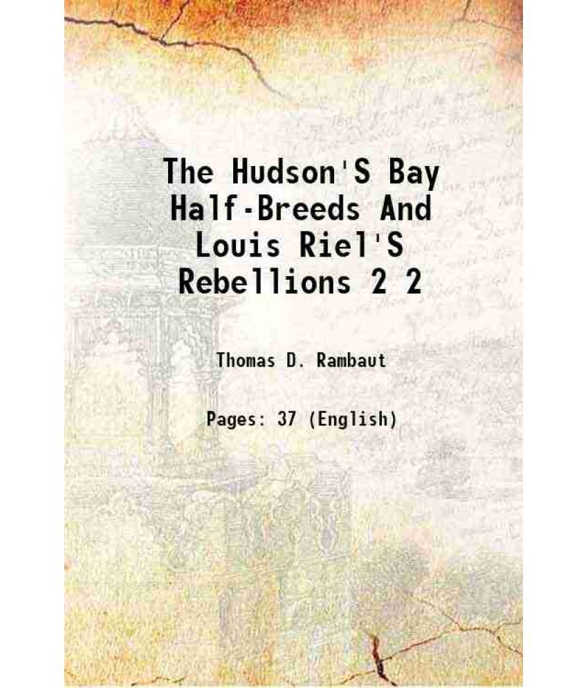     			The Hudson'S Bay Half-Breeds And Louis Riel'S Rebellions Volume 2 1887 [Hardcover]