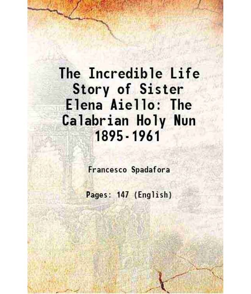     			The Incredible Life Story of Sister Elena Aiello The Calabrian Holy Nun (1895-1961) [Hardcover]