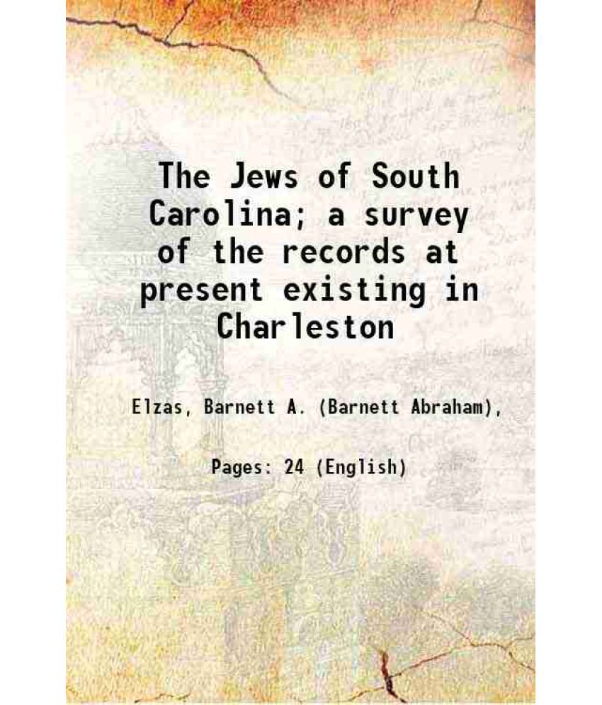     			The Jews of South Carolina; a survey of the records at present existing in Charleston 1903 [Hardcover]