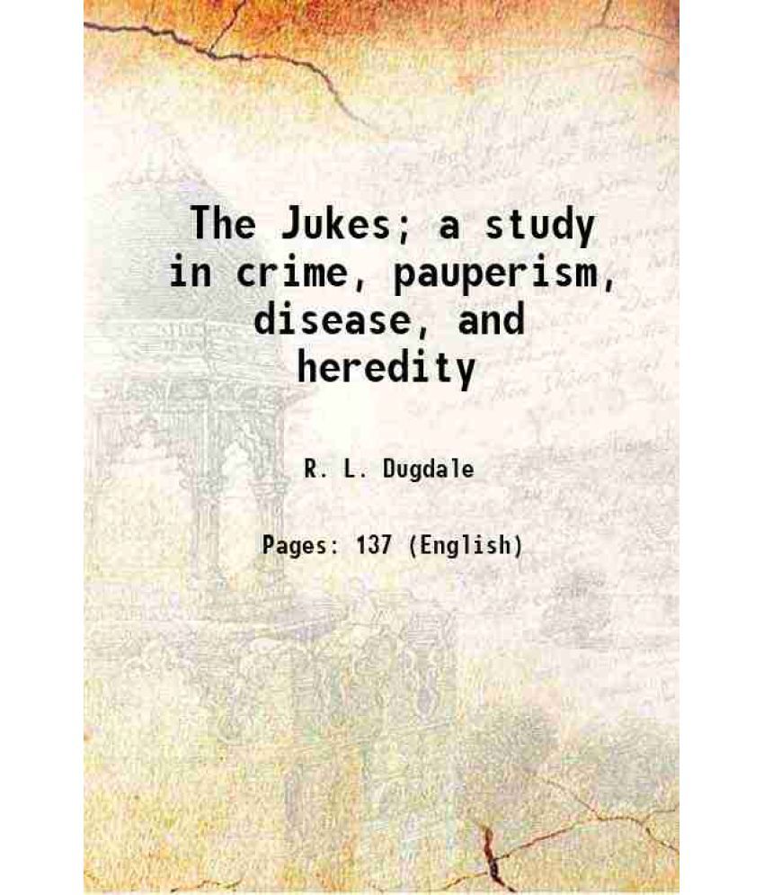     			The Jukes; a study in crime, pauperism, disease, and heredity 1910 [Hardcover]
