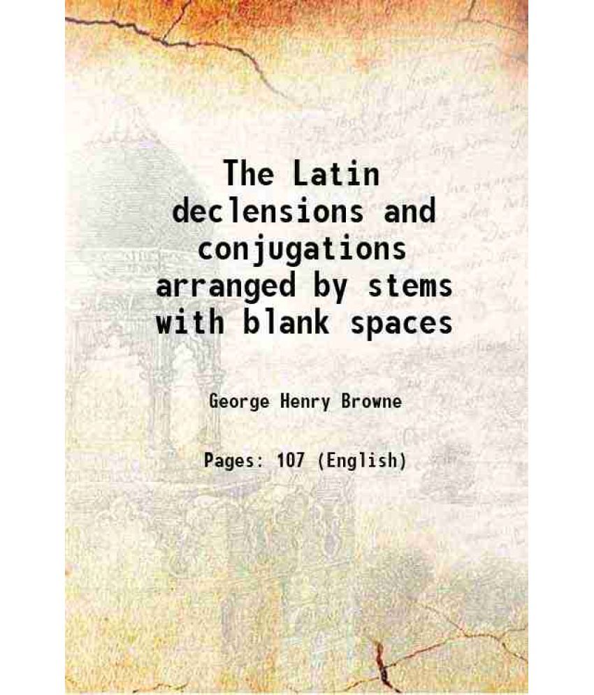     			The Latin declensions and conjugations arranged by stems with blank spaces [Hardcover]