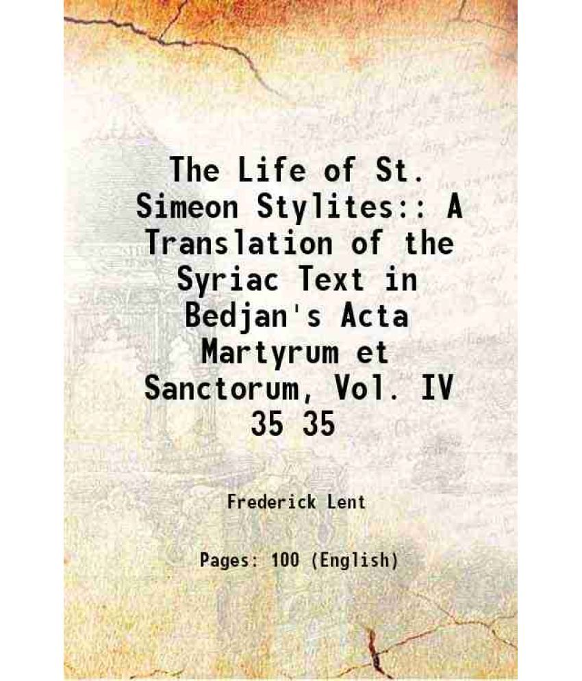     			The Life of St. Simeon Stylites A Translation of the Syriac Text in Bedjan's Acta Martyrum et Sanctorum Volume 35 1915 [Hardcover]