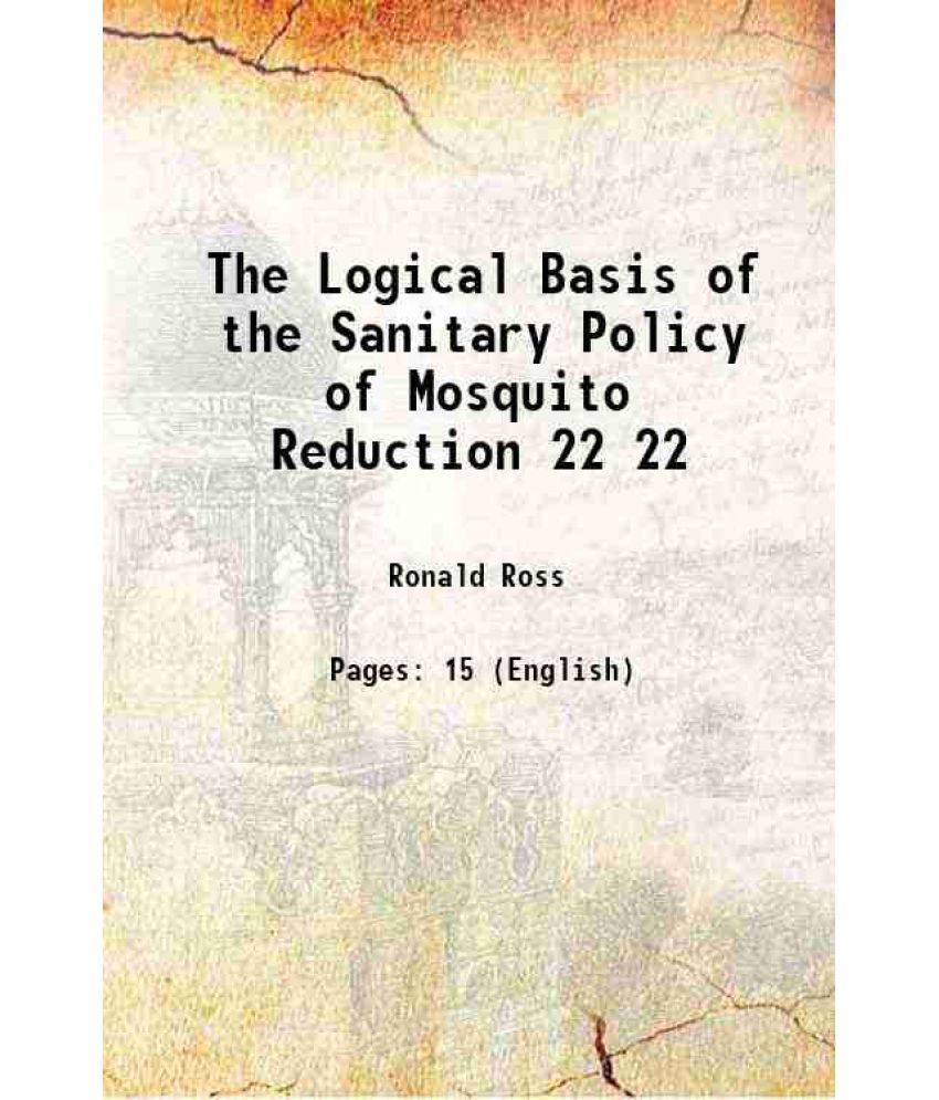     			The Logical Basis of the Sanitary Policy of Mosquito Reduction Volume 22 1905 [Hardcover]