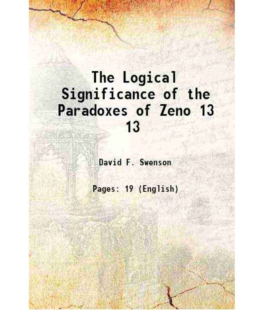     			The Logical Significance of the Paradoxes of Zeno Volume 13 1916 [Hardcover]