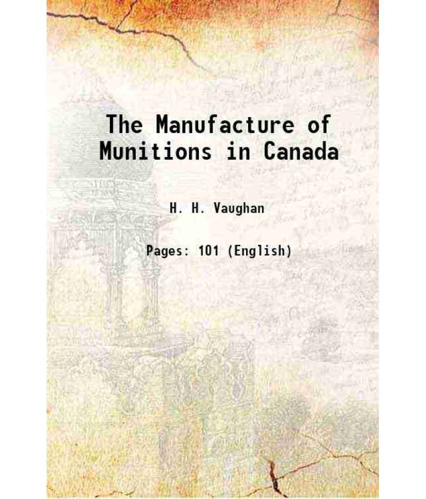     			The Manufacture of Munitions in Canada 1919 [Hardcover]