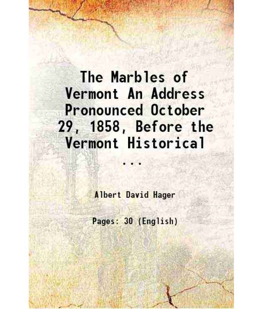     			The Marbles of Vermont An Address Pronounced October 29, 1858, Before the Vermont Historical ... 1858 [Hardcover]